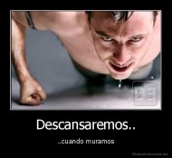 Descansaremos.. - ..cuando muramos