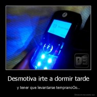 Desmotiva irte a dormir tarde - y tener que levantarse tempranoOo..
