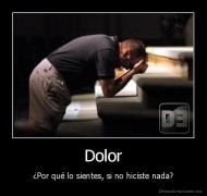 Dolor - ¿Por qué lo sientes, si no hiciste nada?