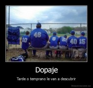 Dopaje - Tarde o temprano le van a descubrir