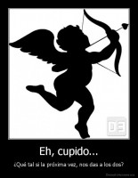 Eh, cupido... - ¿Qué tal si la próxima vez, nos das a los dos?