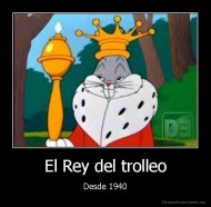 El Rey del trolleo - Desde 1940