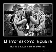 El amor es como la guerra - fácil de empezar y difícil de terminar