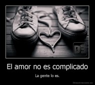 El amor no es complicado - La gente lo es.