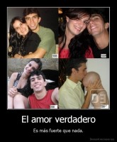 El amor verdadero - Es más fuerte que nada.