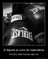 El deporte es como las matemáticas - Si es fácil, estás haciendo algo mal.