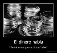 El dinero habla - Y la única cosa que me dice es "adiós"