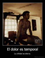El dolor es temporal - La utilidad es eterna.