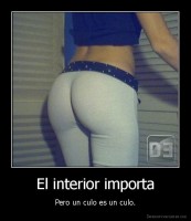 El interior importa - Pero un culo es un culo.