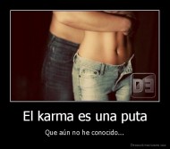 El karma es una puta - Que aún no he conocido...