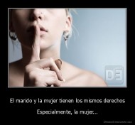 El marido y la mujer tienen los mismos derechos - Especialmente, la mujer...