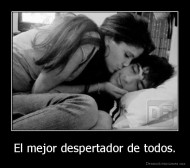 El mejor despertador de todos. - 