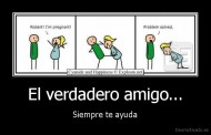 El verdadero amigo... - Siempre te ayuda