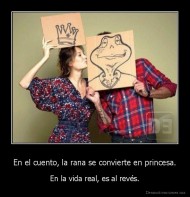 En el cuento, la rana se convierte en princesa. - En la vida real, es al revés.