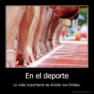 En el deporte - Lo más importante es olvidar tus límites.