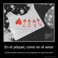 En el póquer, como en el amor - El juego termina cuando uno de los jugadores se queda sin dinero