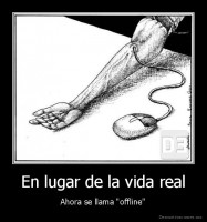 En lugar de la vida real - Ahora se llama "offline"