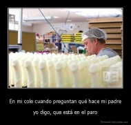En mi cole cuando preguntan qué hace mi padre - yo digo, que está en el paro