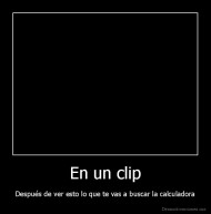 En un clip - Después de ver esto lo que te vas a buscar la calculadora