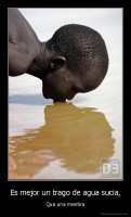 Es mejor un trago de agua sucia, - Que una mentira