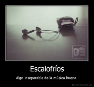 Escalofríos - Algo inseparable de la música buena.