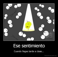 Ese sentimiento - Cuando llegas tarde a clase...