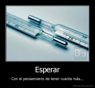 Esperar - Con el pensamiento de tener cuanta más...