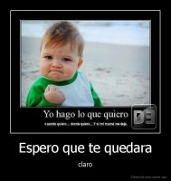 Espero que te quedara - claro