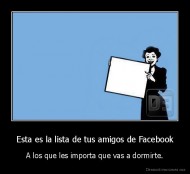 Esta es la lista de tus amigos de Facebook - A los que les importa que vas a dormirte.