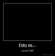 Esto es... - Locura Total