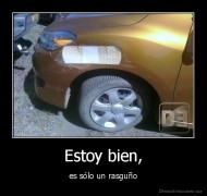 Estoy bien, - es sólo un rasguño