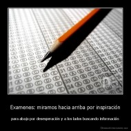 Examenes: miramos hacia arriba por inspiración - para abajo por desesperación y a los lados buscando información