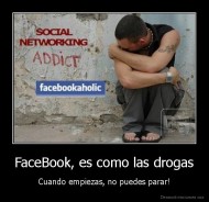 FaceBook, es como las drogas - Cuando empiezas, no puedes parar!