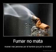 Fumar no mata - mueren mas personas por el hambre que por la nicotina