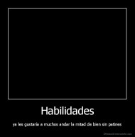 Habilidades - ya les gustaría a muchos andar la mitad de bien sin patines