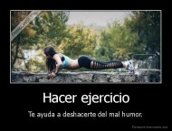 Hacer ejercicio - Te ayuda a deshacerte del mal humor.