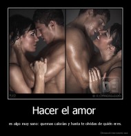 Hacer el amor  - es algo muy sano: quemas calorías y hasta te olvidas de quién eres.