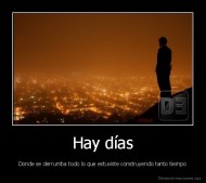 Hay días - Donde se derrumba todo lo que estuviste construyendo tanto tiempo