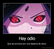 Hay odio - Que se provoca por una especie de amor.