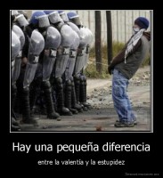 Hay una pequeña diferencia - entre la valentía y la estupidez