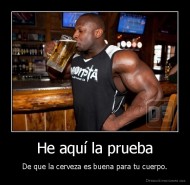 He aquí la prueba - De que la cerveza es buena para tu cuerpo.