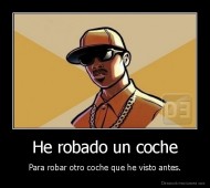 He robado un coche - Para robar otro coche que he visto antes.
