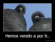 Hemos venido a por ti.. - 