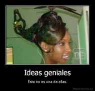 Ideas geniales - Ésta no es una de ellas.
