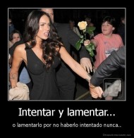 Intentar y lamentar... - o lamentarlo por no haberlo intentado nunca..