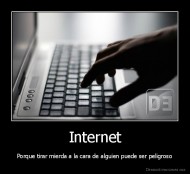Internet - Porque tirar mierda a la cara de alguien puede ser peligroso