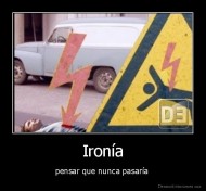 Ironía - pensar que nunca pasaría 