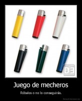 Juego de mecheros - Róbalos o no lo conseguirás.