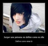 Juzgar una persona no define como es ella - Define como eres tú