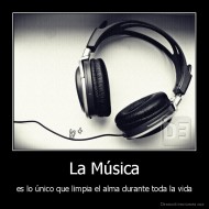La Música - es lo único que limpia el alma durante toda la vida